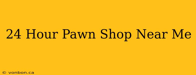 24 Hour Pawn Shop Near Me