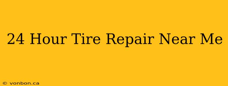 24 Hour Tire Repair Near Me