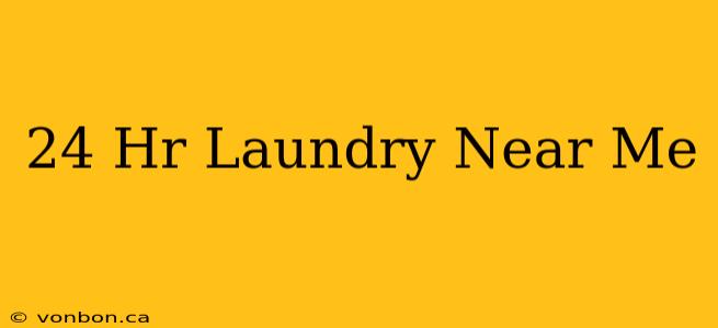 24 Hr Laundry Near Me