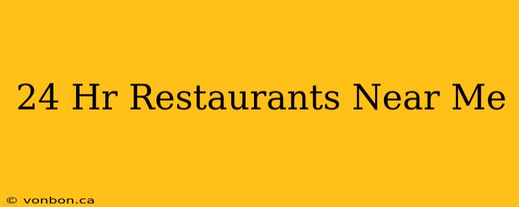 24 Hr Restaurants Near Me