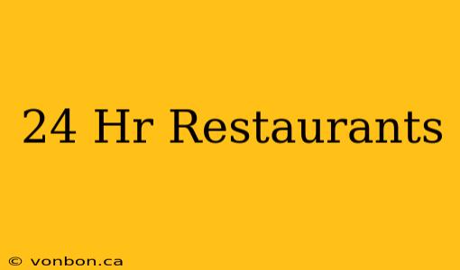 24 Hr Restaurants