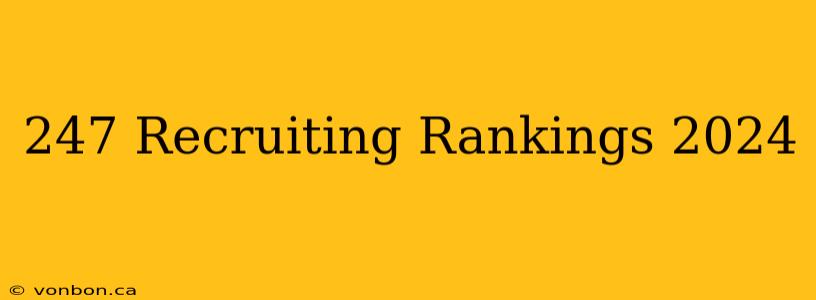 247 Recruiting Rankings 2024