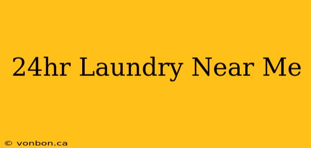 24hr Laundry Near Me