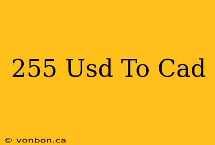 255 Usd To Cad