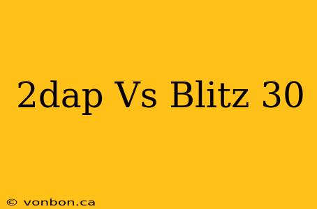 2dap Vs Blitz 30