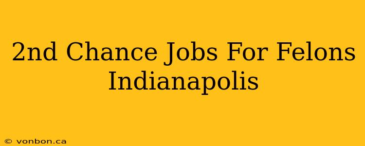 2nd Chance Jobs For Felons Indianapolis