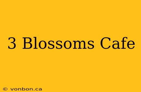 3 Blossoms Cafe