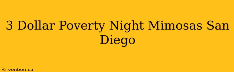 3 Dollar Poverty Night Mimosas San Diego