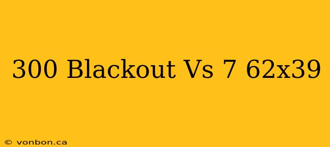 300 Blackout Vs 7 62x39