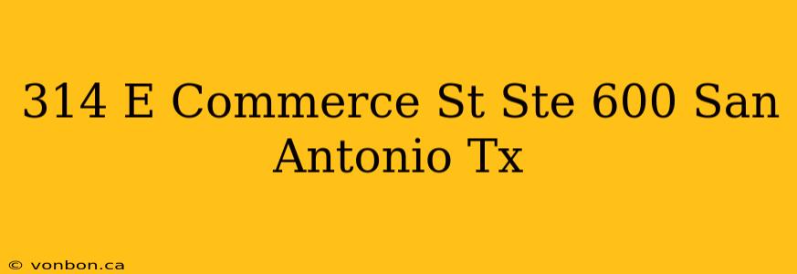 314 E Commerce St Ste 600 San Antonio Tx