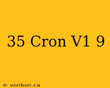 35 Cron V1 9