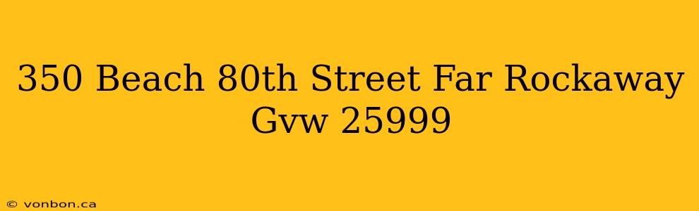 350 Beach 80th Street Far Rockaway Gvw 25999