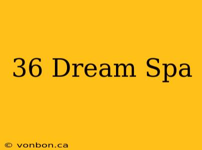 36 Dream Spa