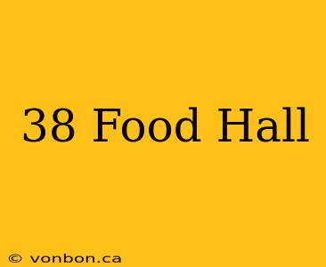 38 Food Hall