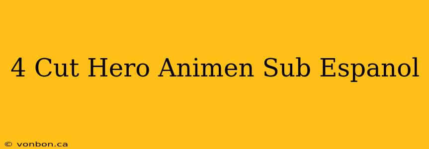 4 Cut Hero Animen Sub Espanol