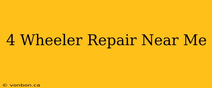 4 Wheeler Repair Near Me