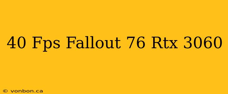 40 Fps Fallout 76 Rtx 3060