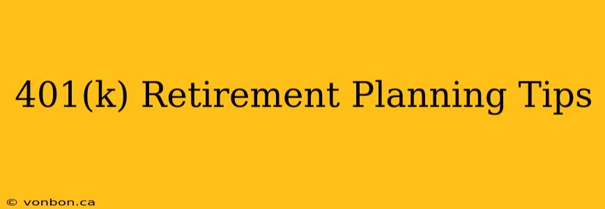 401(k) Retirement Planning Tips