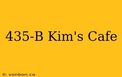 435-B Kim's Cafe