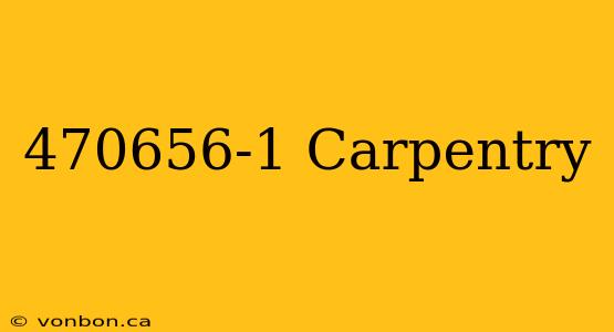 470656-1 Carpentry