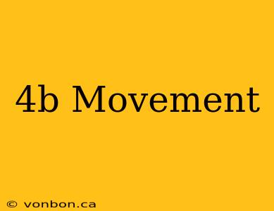 4b Movement