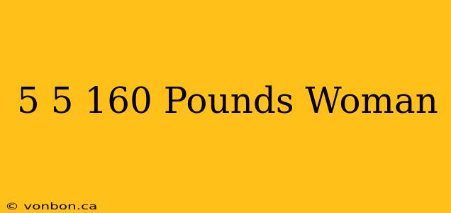 5 5 160 Pounds Woman