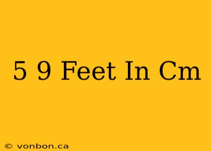 5 9 Feet In Cm