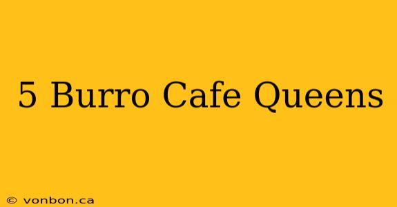 5 Burro Cafe Queens