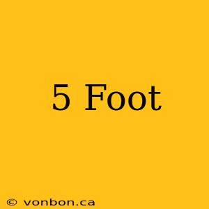 5 Foot