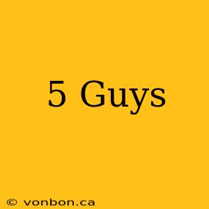 5 Guys