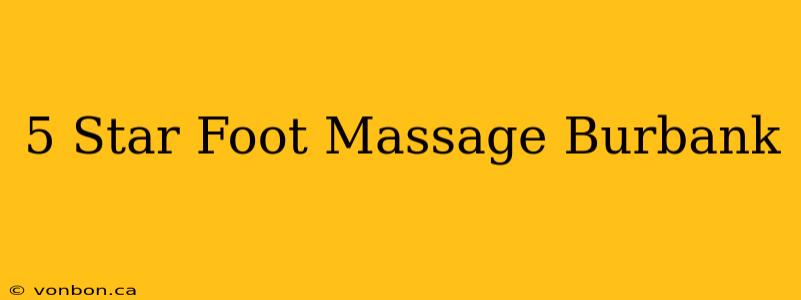 5 Star Foot Massage Burbank