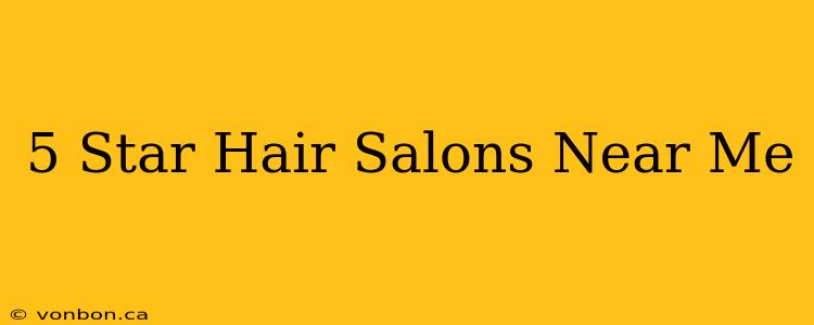 5 Star Hair Salons Near Me