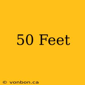 50 Feet