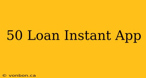 50 Loan Instant App