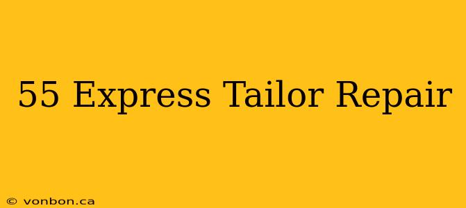 55 Express Tailor Repair