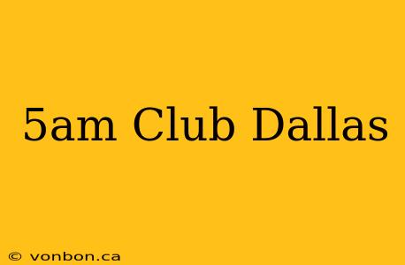 5am Club Dallas