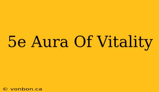 5e Aura Of Vitality