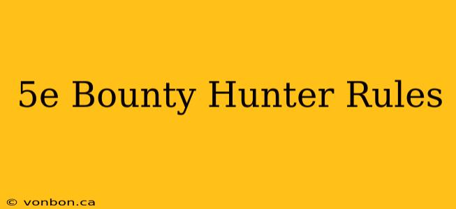 5e Bounty Hunter Rules