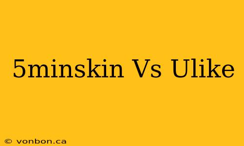 5minskin Vs Ulike