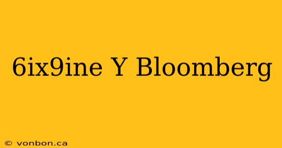 6ix9ine Y Bloomberg