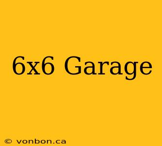 6x6 Garage