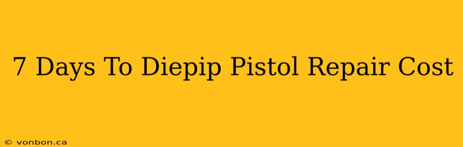 7 Days To Diepip Pistol Repair Cost