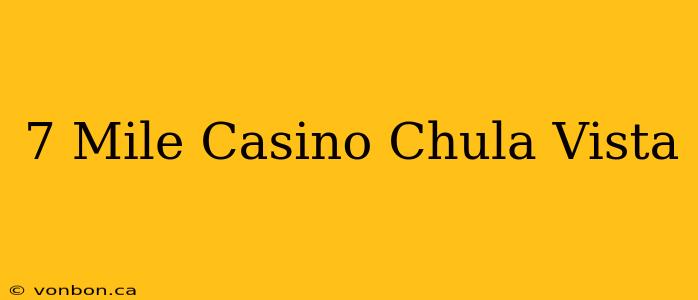 7 Mile Casino Chula Vista