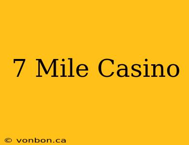 7 Mile Casino