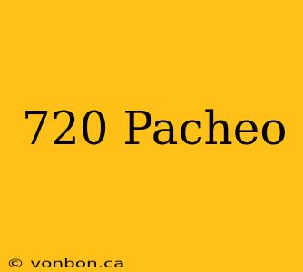 720 Pacheo