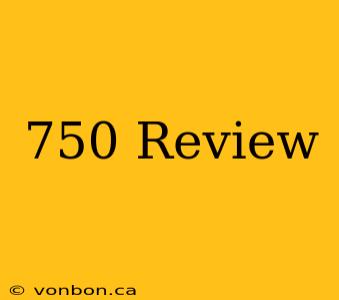 750 Review