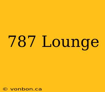 787 Lounge