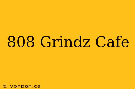 808 Grindz Cafe