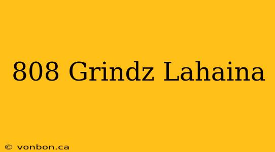 808 Grindz Lahaina