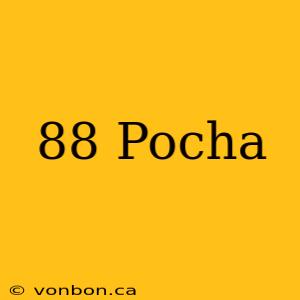 88 Pocha